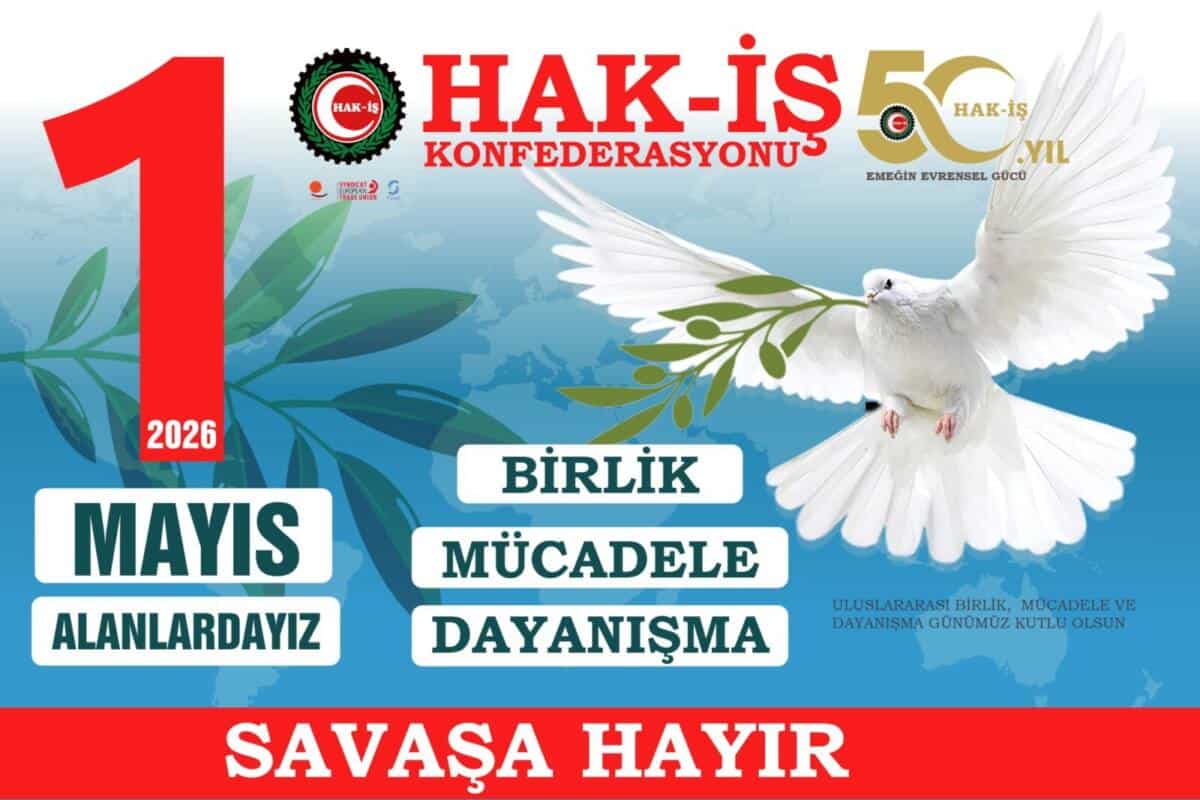 HAK-İŞ 1 Mayıs Birlik ve Dayanışma Günü’nü Bu Yıl Bursa Gökdere Meydanı’nda Düzenleyecek