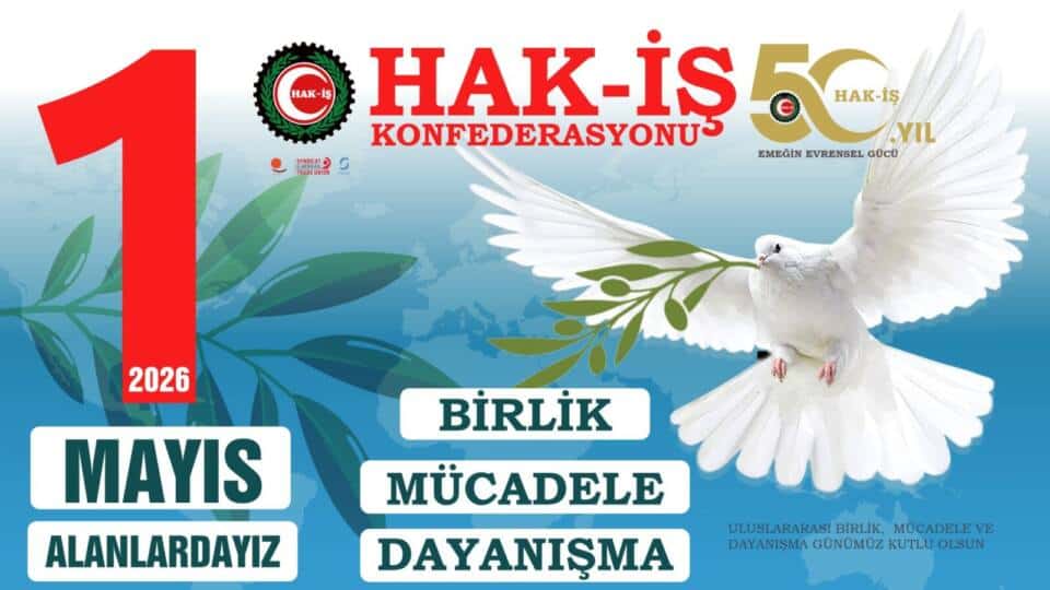 HAK-İŞ 1 Mayıs Birlik ve Dayanışma Günü’nü Bu Yıl Bursa Gökdere Meydanı’nda Düzenleyecek